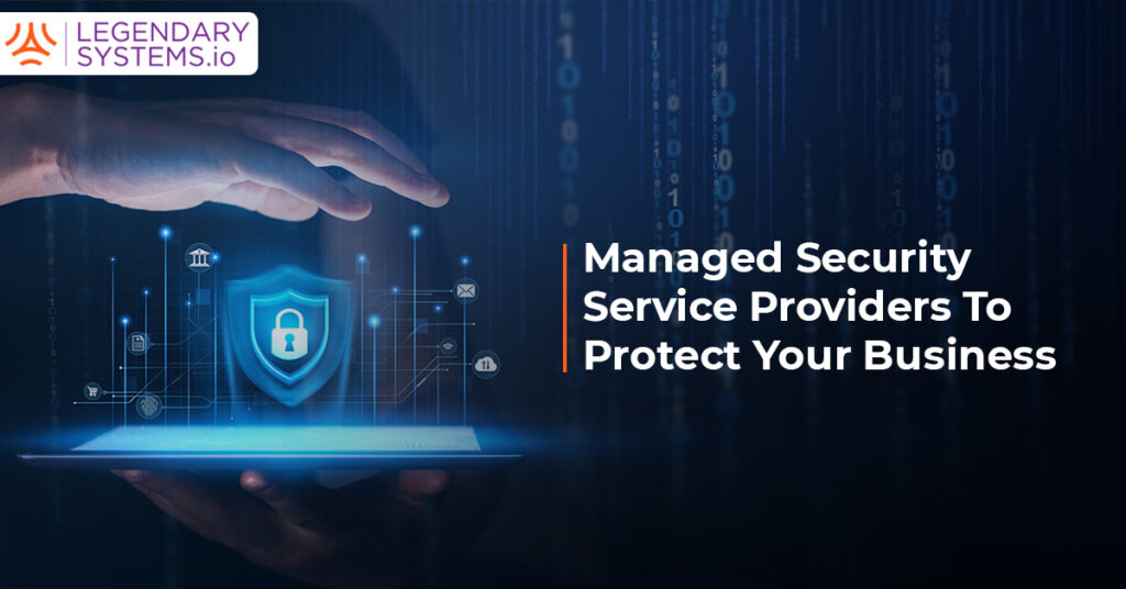 Managed Security Service Providers To Protect Your Business