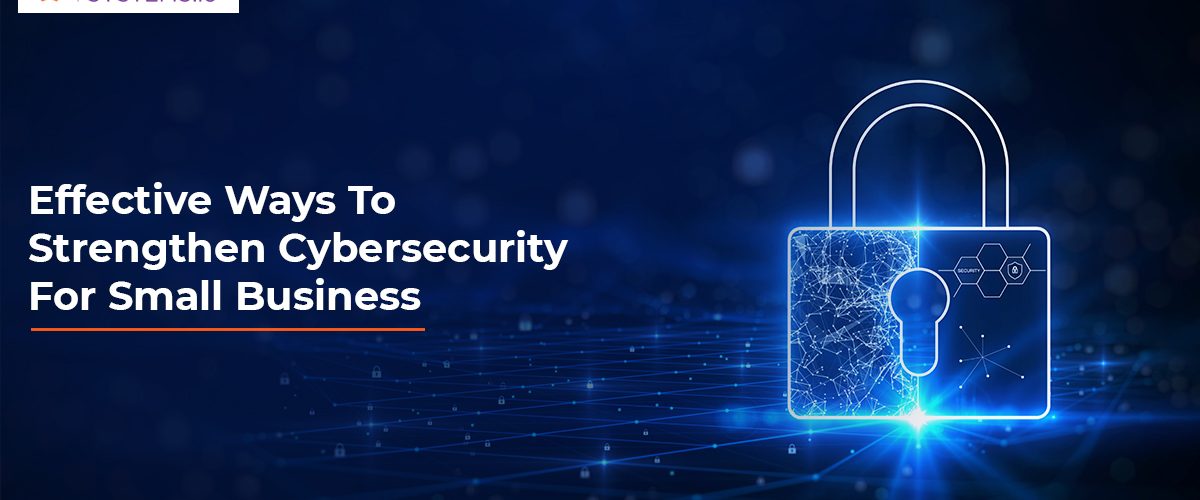 Strengthen Cybersecurity For Small Business